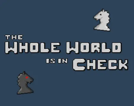 the Whole World in Check  - Zrzuty ekranu