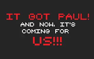 It got Paul! and now ... - Скріншоти