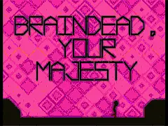 Braindead, Your Majesty - Στιγμιότυπα